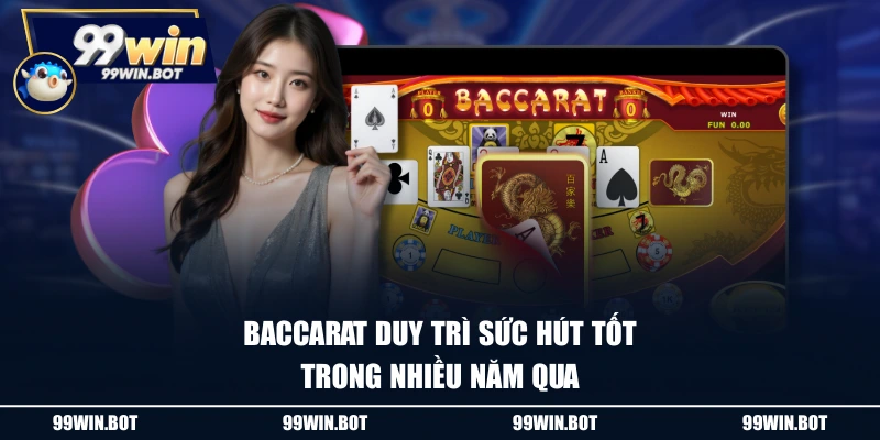 Cách Chơi Baccarat Dễ Hiểu, Chi Tiết Từ A - Z Cho Tân Thủ 1 Baccarat duy trì sức hút tốt trong nhiều năm qua