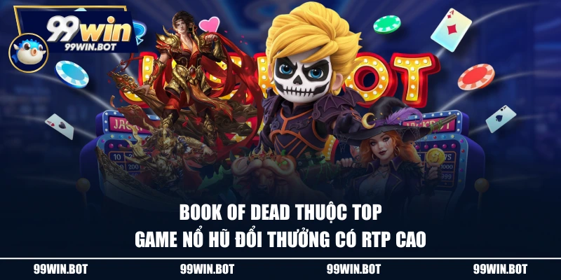 Top Game Nổ Hũ Đổi Thưởng Dễ Trúng Jackpot Nhất 2025 1 Book of Dead thuộc top game nổ hũ đổi thưởng có RTP cao