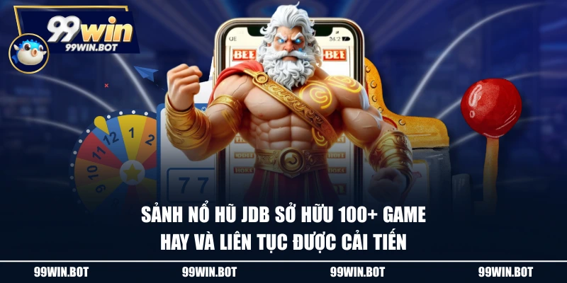 Nổ Hũ JDB - Chinh Phục Jackpot Đỉnh Cao Với Kho Game Độc Đáo 1 Sảnh nổ hũ JDB sở hữu 100+ game hay và liên tục được cải tiến